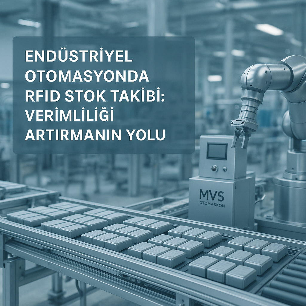 Endüstriyel Otomasyonda RFID Stok Takibi: Verimliliği Artırmanın Yolu